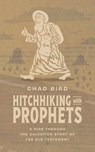 Hitchhiking with Prophets - Chad Bird - 9781956658866