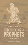 Hitchhiking with Prophets - Chad Bird - 9781956658866