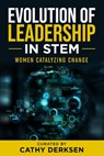 Evolution of Leadership in STEM: Women Catalyzing Change - Cathy Derksen - 9781956665680