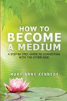 How to Become a Medium - Mary-Anne Kennedy - 9781956769166