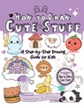 How to Draw Cute Stuff: A Step-By-Step Drawing Guide for Kids - Catherine V. Holmes - 9781956769722
