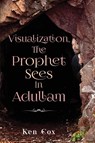 Visualization, The Prophet Sees In Adullam - Ken Cox - 9781956775594