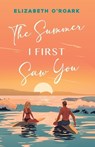 The Summer I First Saw You - Elizabeth O'Roark - 9781956800159