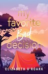 My Favorite Bad Decision - Elizabeth O'Roark - 9781956800173