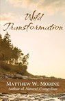 Wild Transformation - Matthew W Morine - 9781956811438
