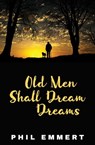 Old Men Shall Dream Dreams - Phil Emmert - 9781956856064