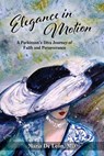 Elegance in Motion: A Parkinson's Diva Journey of Faith & Perseverance - Maria De Leon MD - 9781956856538