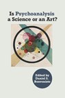 Is Psychoanalysis a Science or an Art? - Daniel S. Benveniste - 9781956864090