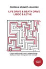 Life Drive & Death Drive Libido & Lethe A clear road through Freud's metapsychology leading to helpful fi ndings and new concepts - Cordelia Schmidt-Hellerau - 9781956864786