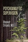Psychoanalytic Supervision - Bhaskar Sripada - 9781956864854
