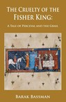 The Cruelty of the Fisher King - Barak a Bassman - 9781956867381