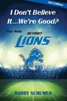 I Don't Believe It... We're Good? The New Detroit Lions - Barry Schumer - 9781956879438