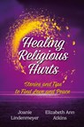 Healing Religious Hurts - Elizabeth Ann Atkins ; Joanie Lindenmeyer - 9781956879582