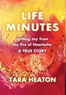 Life Minutes: Igniting Joy from the Fire of Heartache - Tara Heaton - 9781956879742