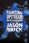 Fighting Upstream: Book Two of The Bushido Chronicles - Jason Brick - 9781956892352