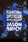 Fighting Upstream - Jason Brick - 9781956892369