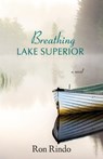 Breathing Lake Superior - Ron Rindo - 9781956897104