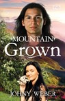 Mountain Grown - Johny Weber - 9781956906509