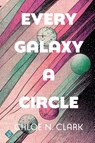 Every Galaxy a Circle - Chloe Clark - 9781956907223