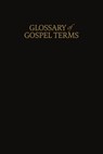 A Glossary of Gospel Terms - Restoration Scriptures Foundation - 9781956909531