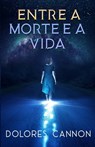 Entre a Morte e a Vida - Dolores Cannon - 9781956945096