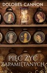 Pi&#281;c &#379;yc Zapami&#281;tanych - Dolores Cannon - 9781956945478
