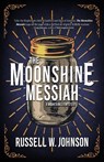 The Moonshine Messiah - JOHNSON,  Russell W. - 9781956957259