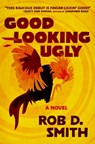 Good-Looking Ugly - Rob D. Smith - 9781956957754