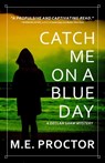 Catch Me on a Blue Day - M. E. Proctor - 9781956957877