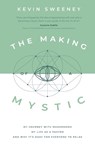 The Making of a Mystic - Kevin Sweeney - 9781957007144