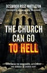 The Church Can Go To Hell - Desimber Rose Wattleton - 9781957007168