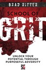 School of Grit: Unlock Your Potential through Purposeful Adversity - Brad Ritter - 9781957048109