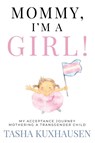 Mommy, I'm a Girl! - Tasha Kuxhausen - 9781957048857