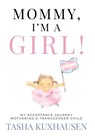 Mommy, I'm a Girl! - Tasha Kuxhausen - 9781957048864