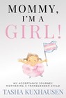 Mommy, I’m a Girl! My Acceptance Journey Mothering a Transgender Child - Tasha Kuxhausen - 9781957048871