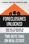 Foreclosures Unlocked: Your Key to Success in Real Estate Investing - Two Guys Take on Real Estate - 9781957048901