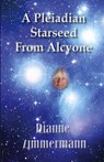 A Pleiadian Starseed from Alcyone - Dianne T Zimmermann - 9781957077581