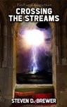Crossing the Streams - Steven D. Brewer - 9781957146782