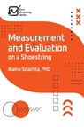 Measurement and Evaluation on a Shoestring - Alaina Szlachta - 9781957157726