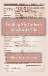 Hershkowitz, A: Finding My Father's Auschwitz File - Allen Hershkowitz - 9781957169781