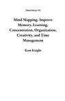 Mind Mapping: Improve Memory, Learning, Concentration, Organization, Creativity, and Time Management - Kam Knight - 9781957170046
