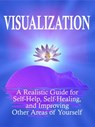 Visualization: A Realistic Guide for Self-Help, Self-Healing, and Improving Other Areas of Self - Kam Knight - 9781957170084