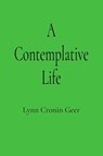 A Contemplative Life - Lynn Cronin Geer - 9781957184999