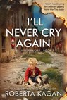 I'll Never Cry Again - Roberta Kagan - 9781957207803
