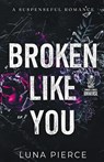 Broken Like You - Luna Pierce - 9781957238050