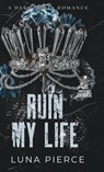 Ruin My Life - Luna Pierce - 9781957238265