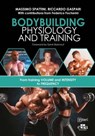 BODYBUILDING PHYSIOLOGY AND TRAINING - Massimo Spattini ; Riccardo Gaspari ; Federico Focherini - 9781957260600