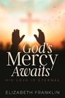 God's Mercy Awaits - Elizabeth Franklin - 9781957262673