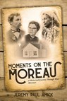 Moments on the Moreau - Jeremy Paul Amick - 9781957262901