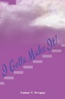 I Gotta Make It! - Tamar T Swapsy - 9781957294094